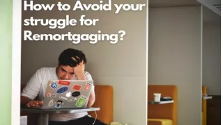 How to Avoid your struggle for Remortgaging