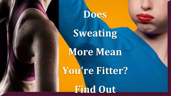 does sweating more mean you re fitter find out