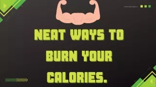 Neat ways to burn your calories.