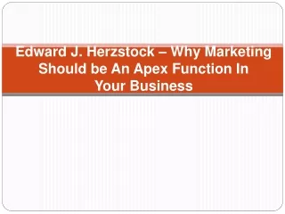Edward J. Herzstock – Why Marketing Should be An Apex Function In Your Business