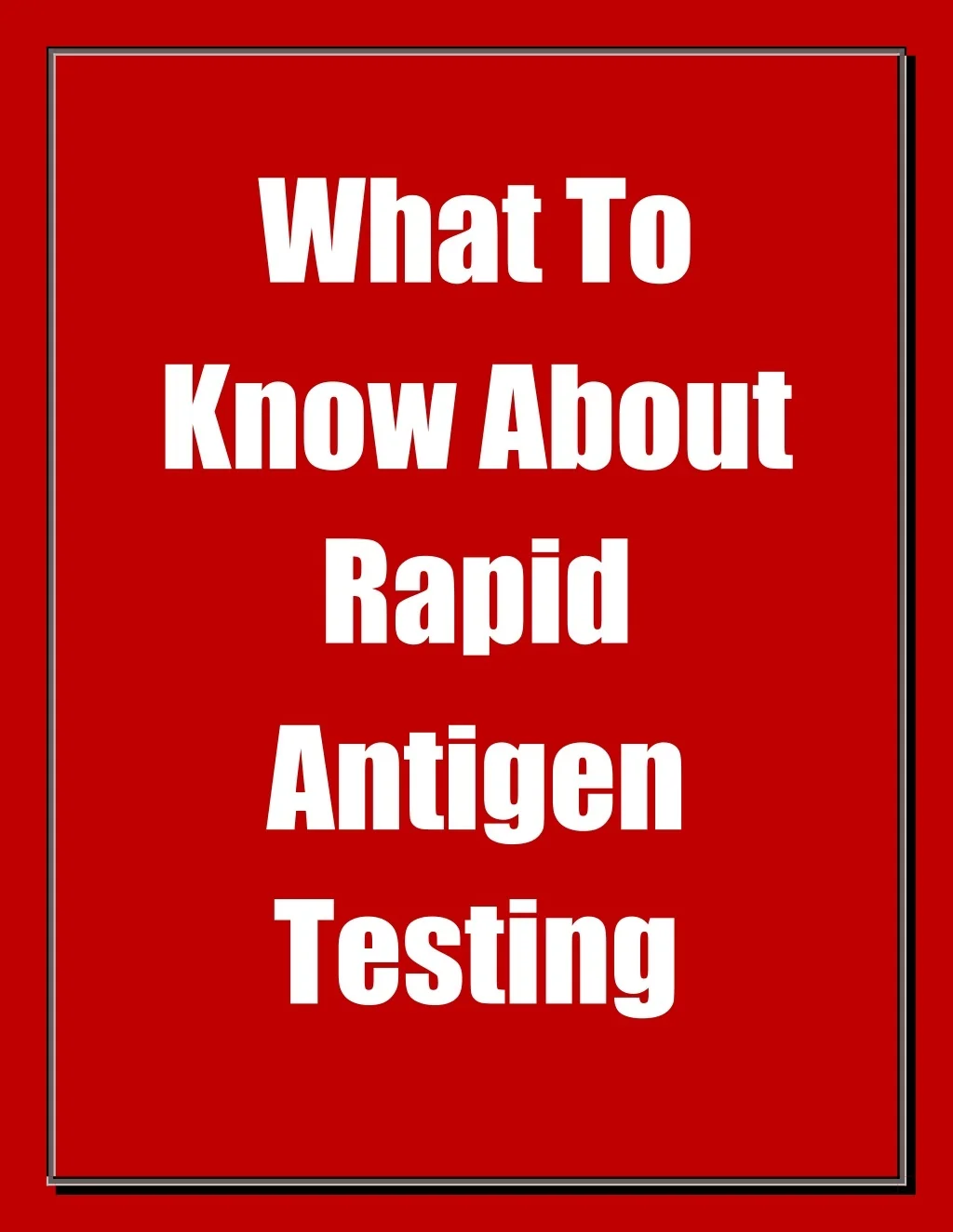 PPT - What To Know About Rapid Antigen Testing PowerPoint Presentation ...