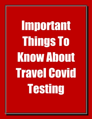 Important Things To Know About Travel Covid Testing