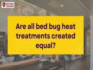 Are all bed bug heat treatments created equal