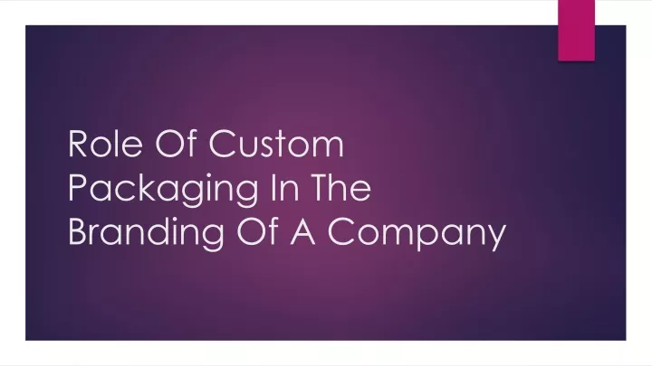 PPT - Role Of Custom Packaging In The Branding Of A Company PowerPoint ...