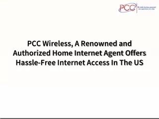 PCC Wireless, A Renowned and Authorized Home Internet Agent Offers Hassle-Free Internet Access In The US