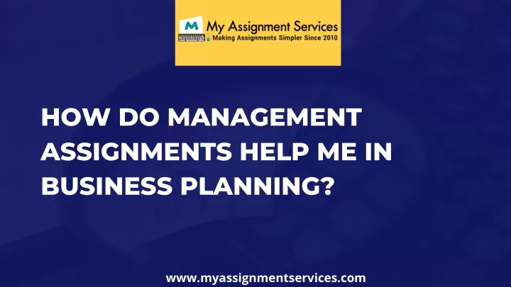 how do management assignments help me in business