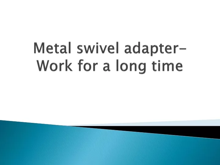 metal swivel adapter work for a long time