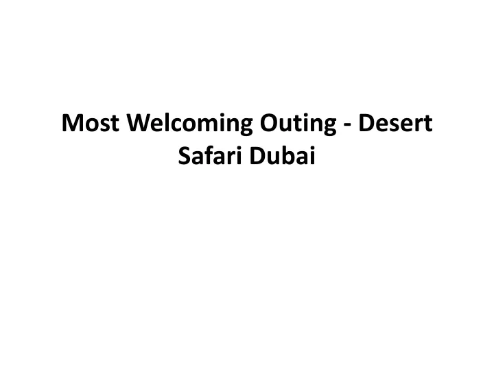most welcoming outing desert safari dubai