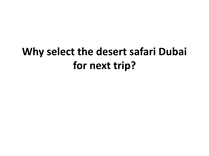 why select the desert safari dubai for next trip