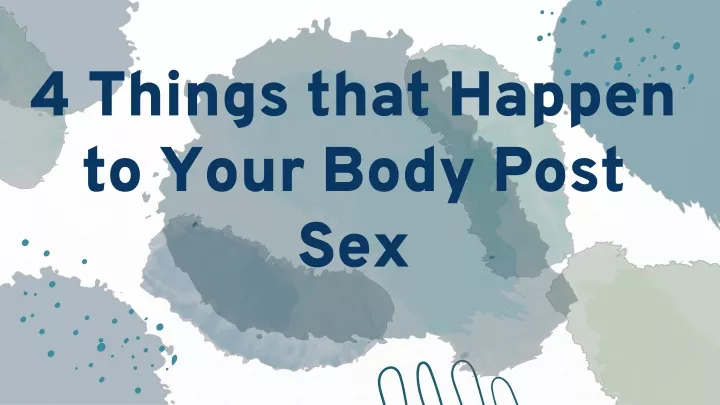 4 things that happen to your body post sex