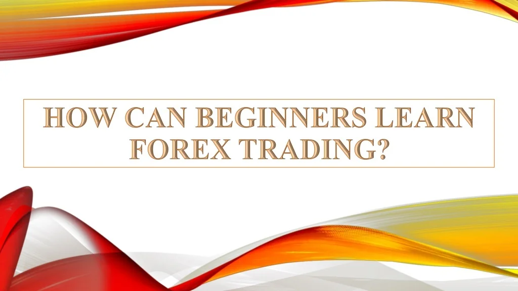 PPT - How can beginners learn forex trading PowerPoint Presentation ...
