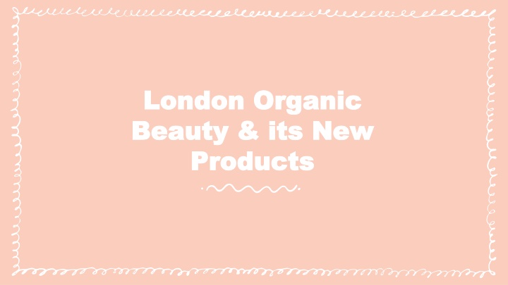 london organic beauty its new products