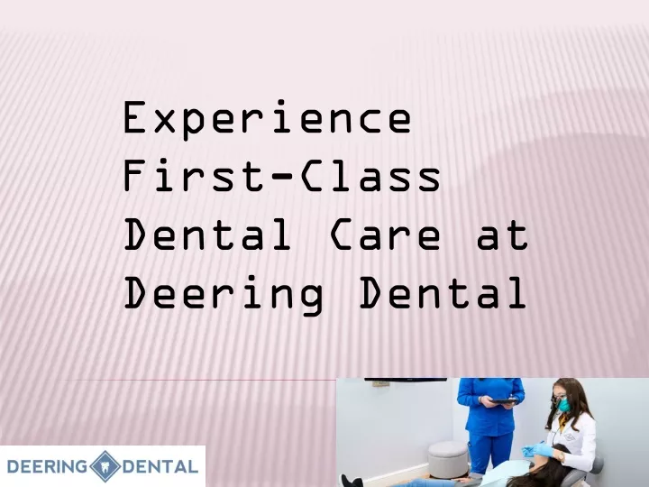 experience first class dental care at deering