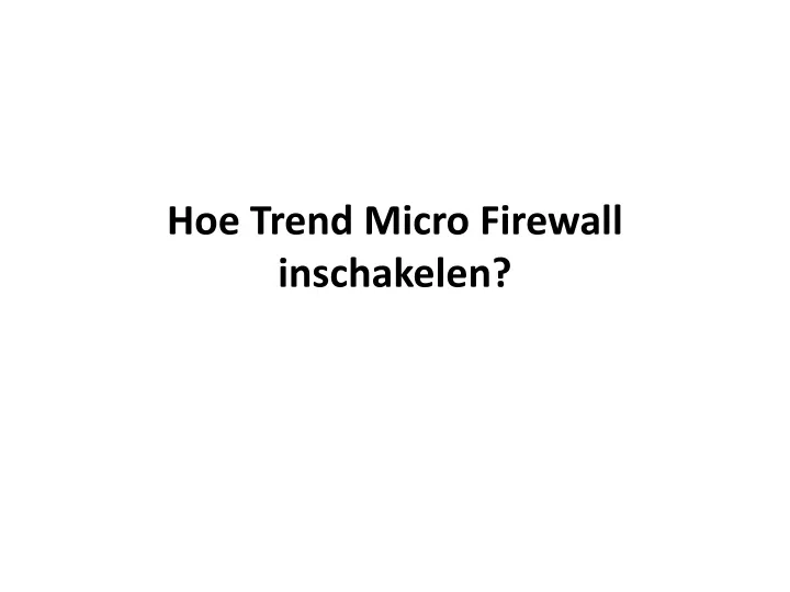 hoe trend micro firewall inschakelen