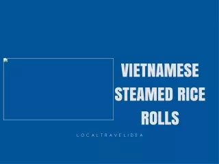 VIETNAMESE STEAMED RICE ROLLS