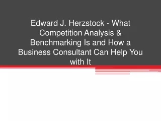 Edward J. Herzstock - What Competition Analysis & Benchmarking Is and How a Business Consultant Can Help You with It