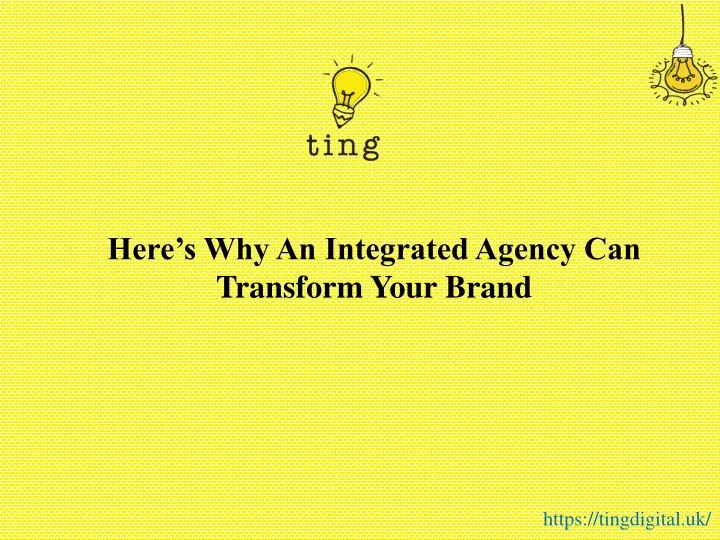 here s why an integrated agency can transform