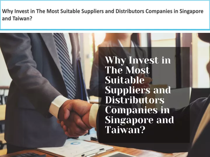 why invest in the most suitable suppliers and distributors companies in singapore and taiwan