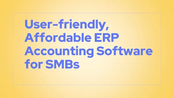 user friendly affordable erp accounting software for smbs