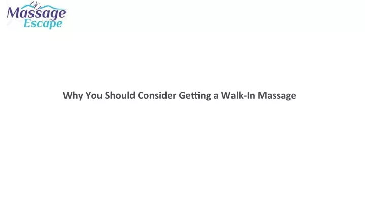 why you should consider gettjng a walk in massage