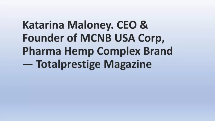 katarina maloney ceo founder of mcnb usa corp pharma hemp complex brand totalprestige magazine