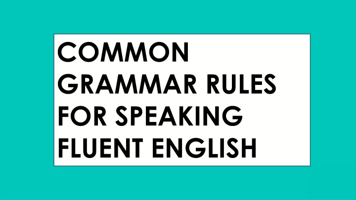 common grammar rules for speaking fluent english
