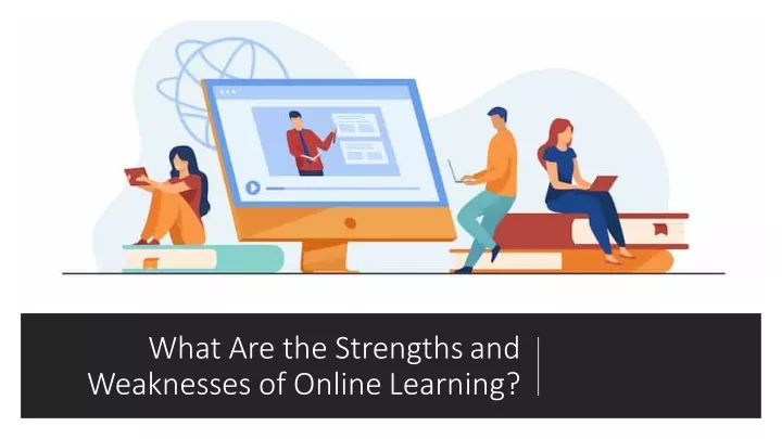 what are the strengths and weaknesses of online