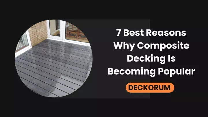 7 best reasons why composite decking is becoming