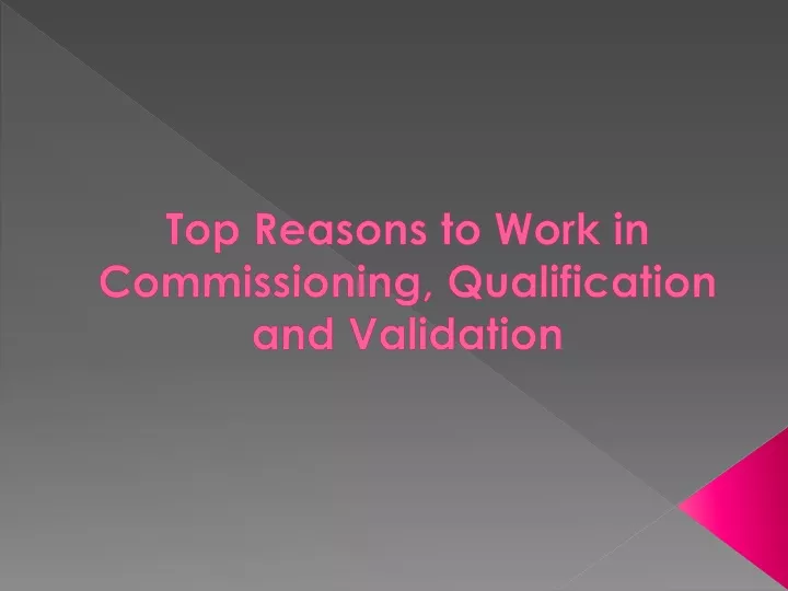 top reasons to work in commissioning qualification and validation
