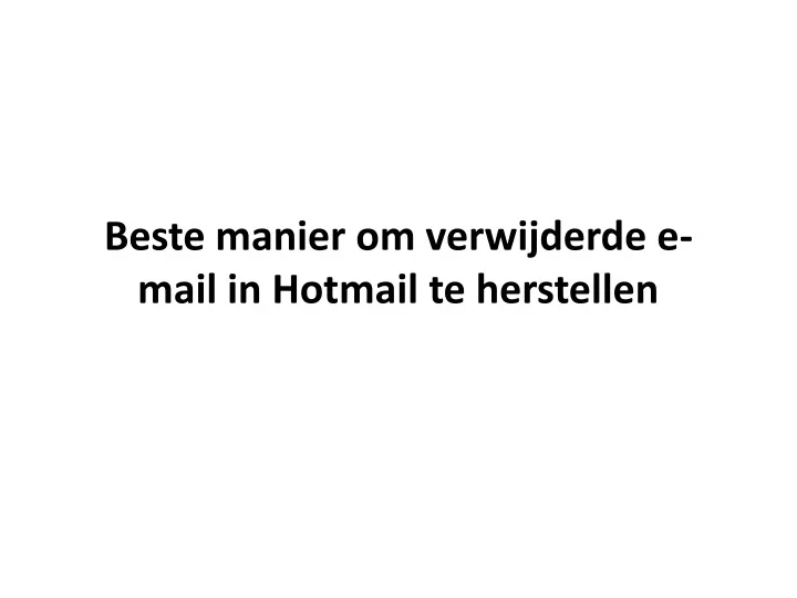 beste manier om verwijderde e mail in hotmail te herstellen