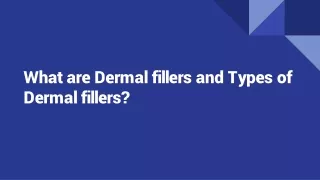 What are Dermal fillers and Types of Dermal fillers?