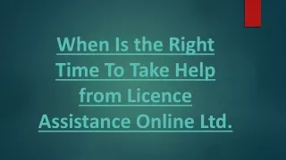 when is the right time to take help from licence assistance online ltd