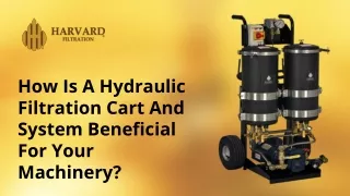 how is a hydraulic filtration cart and system beneficial for your machinery