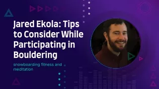 Jared Ekola - Tips to Consider While Participating in Bouldering