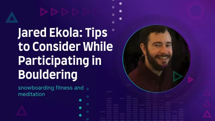 jared ekola tips to consider while participating