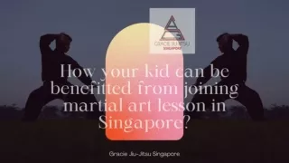 How your kid can be benefitted from joining martial art lesson in Singapore