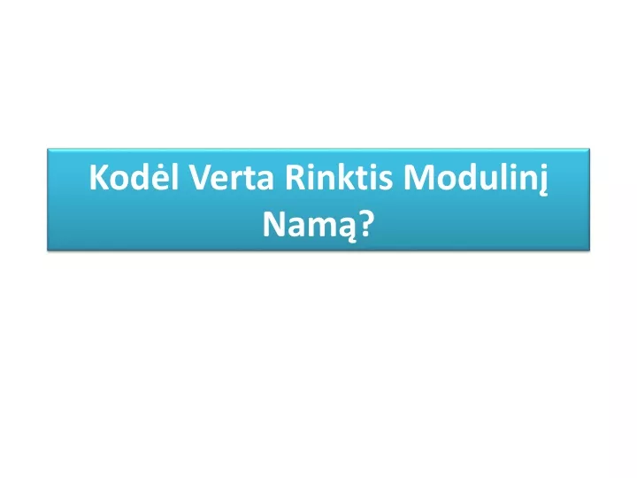 kod l verta rinktis modulin nam