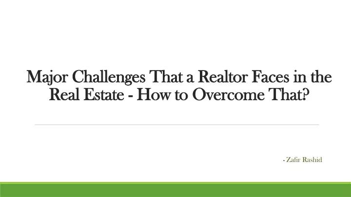 major challenges that a realtor faces in the real estate how to overcome that