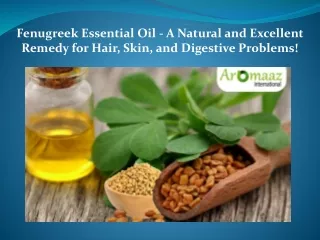 Fenugreek Essential Oil - A Natural and Excellent Remedy for Hair, Skin, and Digestive Problems!