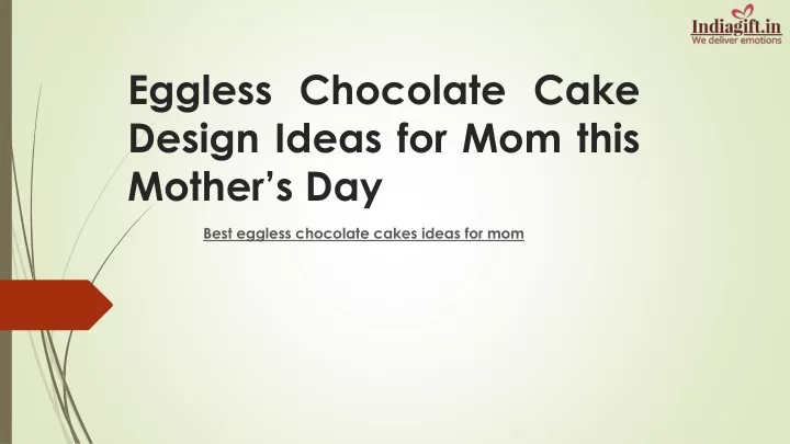 eggless chocolate cake design ideas for mom this mother s day