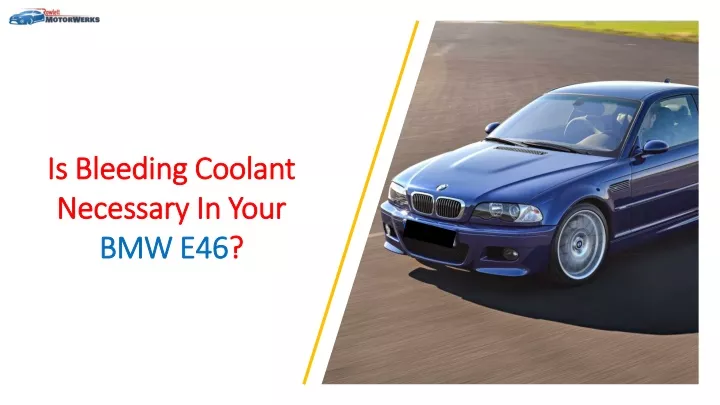 is bleeding coolant necessary in your bmw e46