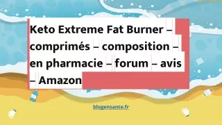 Keto Extreme Fat Burner comprimés composition en pharmacie forum avis Amazon