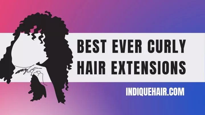 best ever curly hair extensions