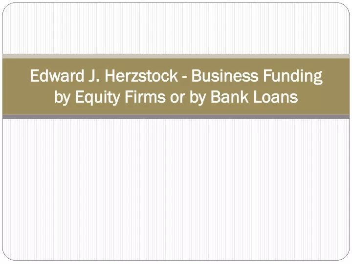 edward j herzstock business funding by equity firms or by bank loans