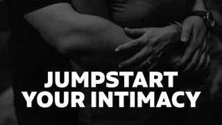 Jumpstart Your Intimacy