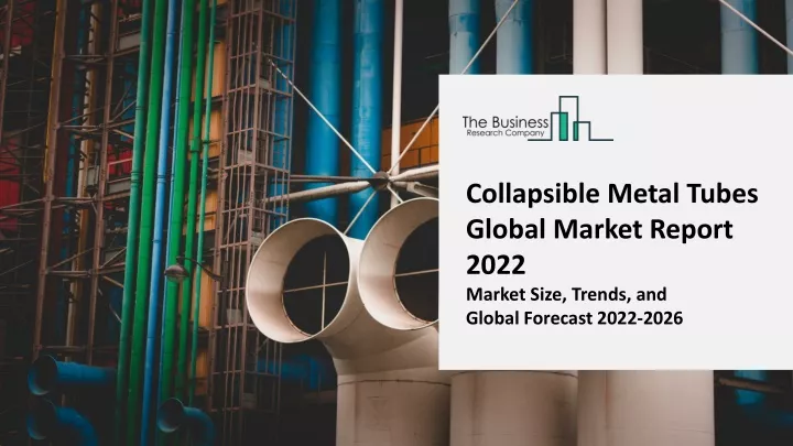 collapsible metal tubes global market report 2022