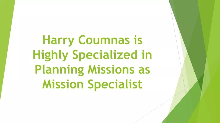 harry coumnas is highly specialized in planning missions as mission specialist