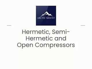 Hermetic, Semi-Hermetic and Open Compressors