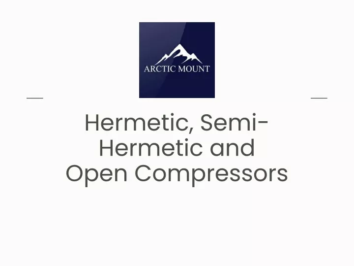 hermetic semi hermetic and open compressors