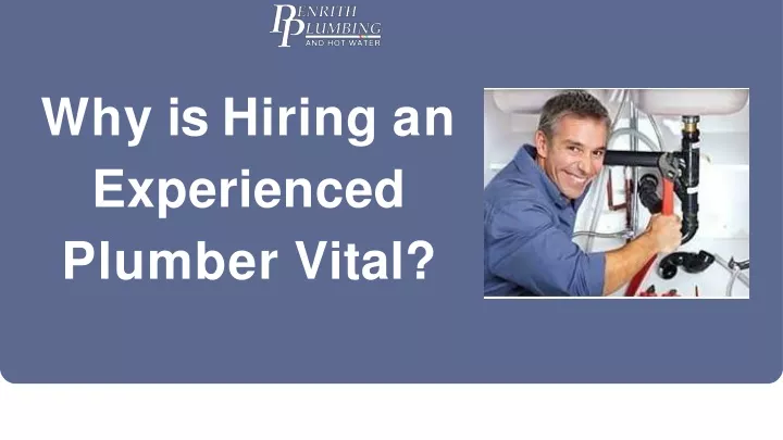 why is hiring an experienced plumber vital